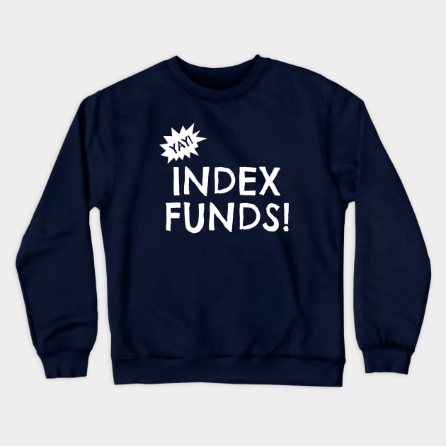 Yay Index Funds! Crewneck Sweatshirt by esskay1000